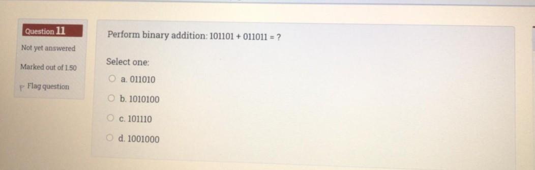  Please brother, only the final answer Question 11 Perform binary addition: