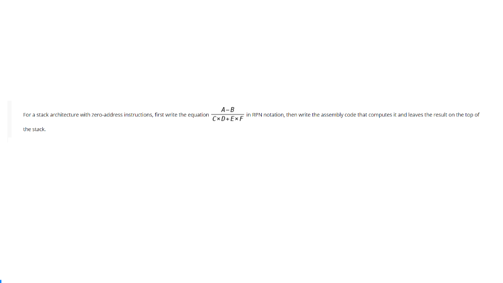  A-B For a stack architecture with zero-address instructions, first write the