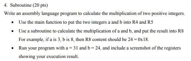  4. Subroutine (20 pts) Write an assembly language program to calculate
