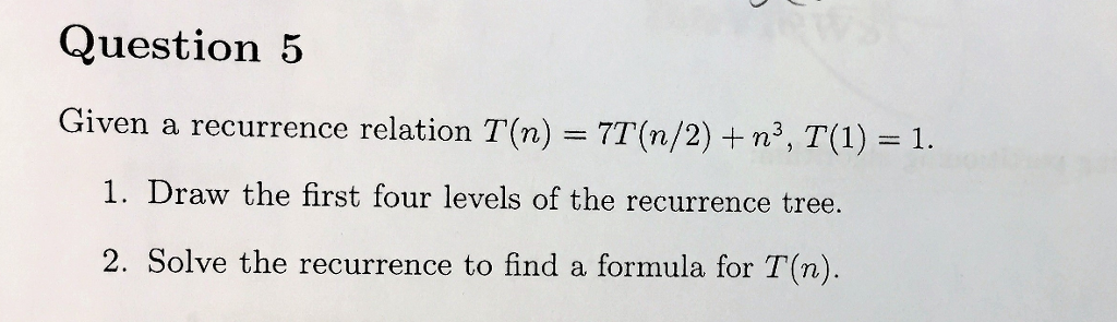 Given a recurrence relation T(n) = 7T(n/2) + n^3, T(1) =