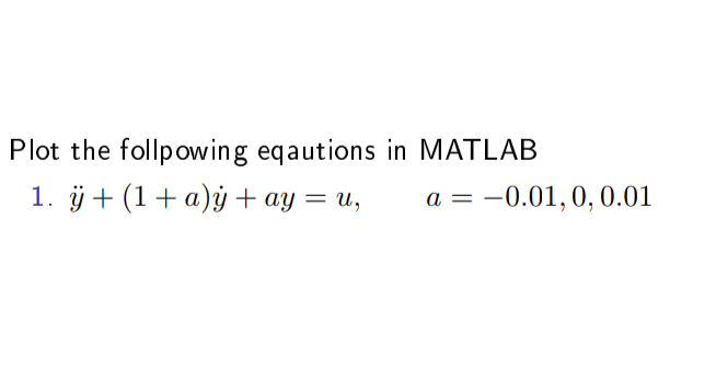  Please Write the Matlab code for the following problem Assume the