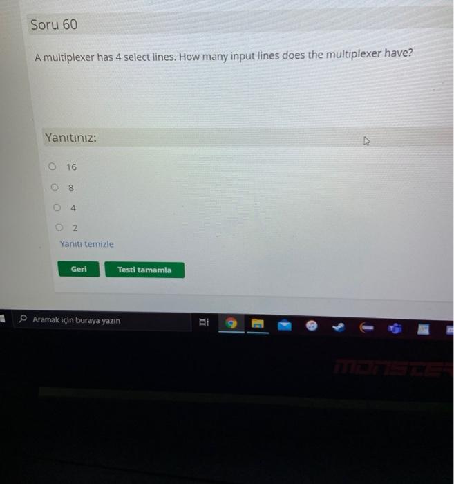  Soru 60 A multiplexer has 4 select lines. How many input