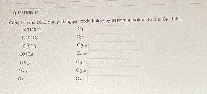 QUESTION 11 Complete the ODD parity triangular code below by assigning