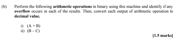  (b) Perform the following arithmetic operations in binary using this machine