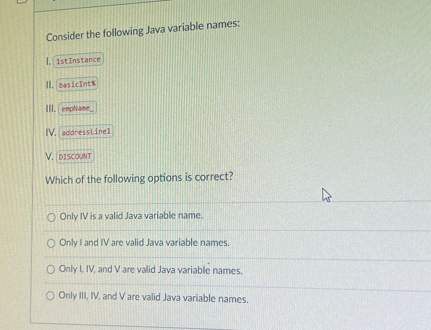  Consider the following Java variable names: 1. II. III. IV. V.