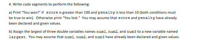 4. Write code segments to perform the following: a) Print "You