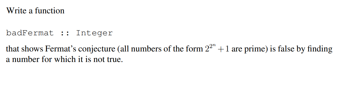 Write Haskell script containing solutions below Write a function badFermat :: Integer