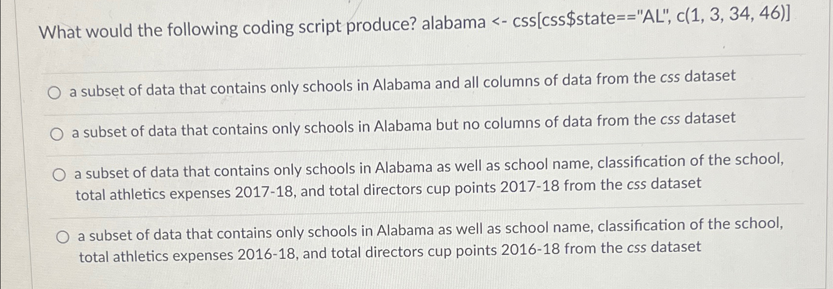  What would the following coding script produce? alabama - state=="AL", c(1,3,34,46)]