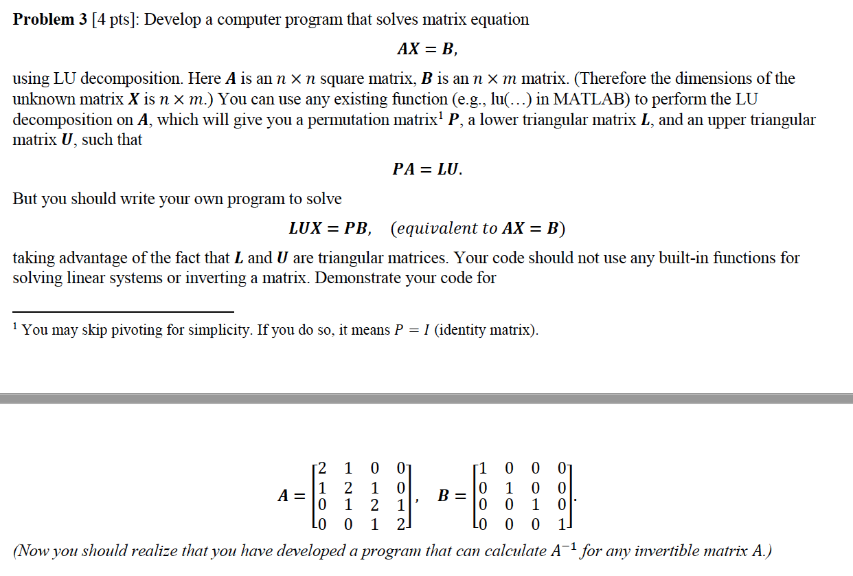  Problem 3 [4 pts]: Develop a computer program that solves matrix