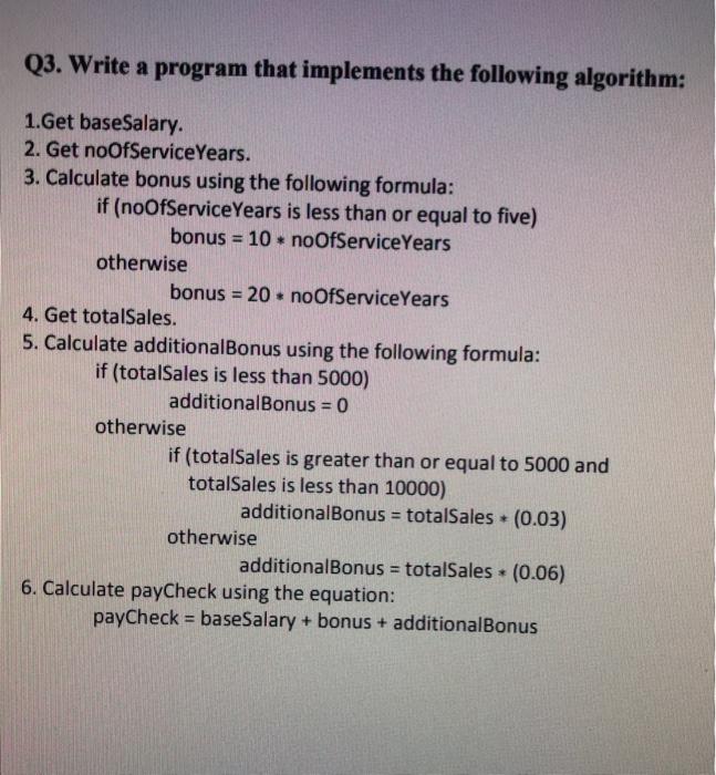 java Q3. Write a program that implements the following algorithm: 1.Get baseSalary