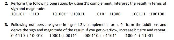 2. Perform the following operations by using 2 's complement. Interpret