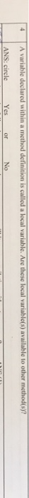  A variable declared within a method definition is called a local
