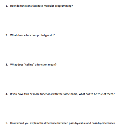 C++ 1. How do functions facilitate modular programming? 2. What does a