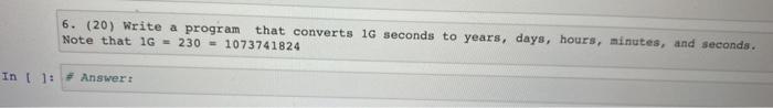  6. (20) Write a program that converts 16 seconds to years,