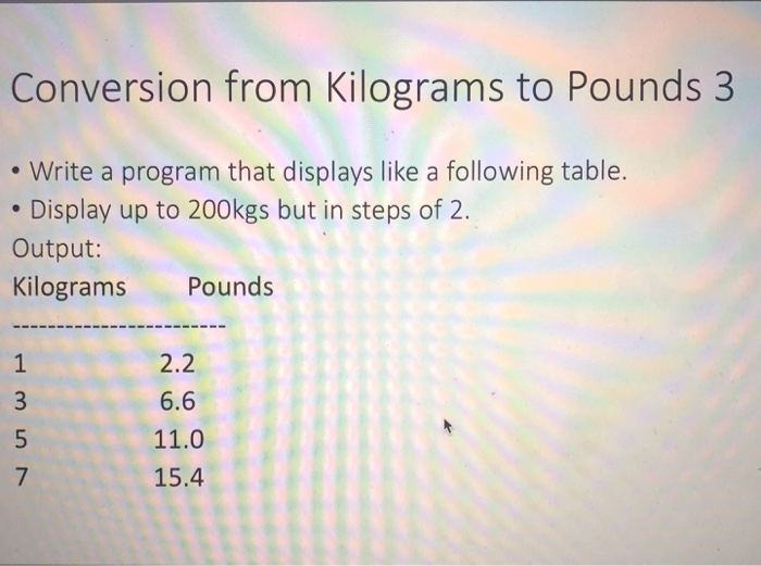  Using Java Conversion from Kilograms to Pounds 3 Write a program