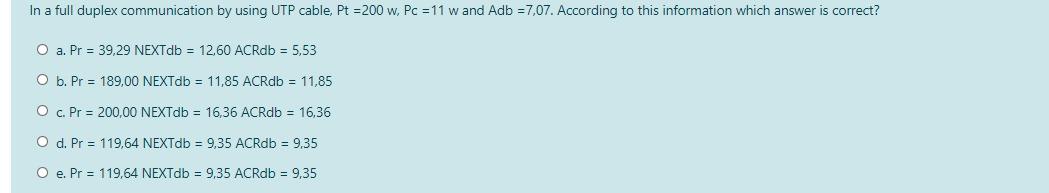  In a full duplex communication by using UTP cable, Pt =