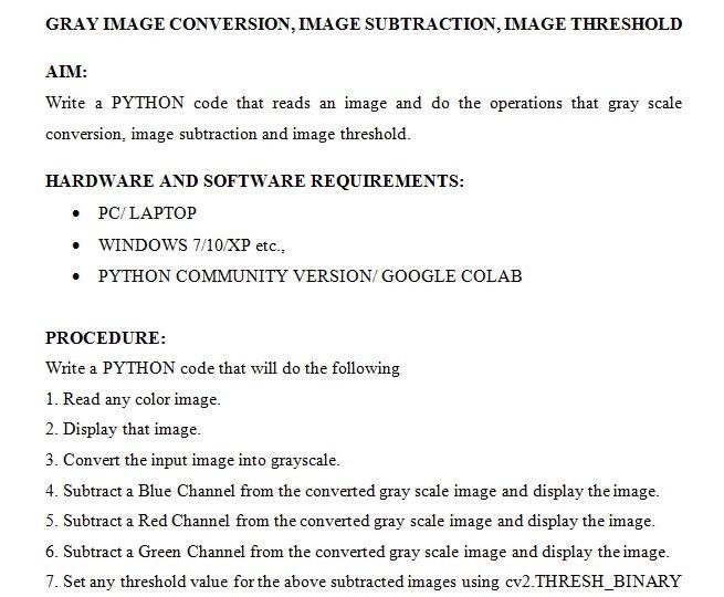  GRAY IMAGE CONVERSION, IMAGE SUBTRACTION, IMAGE THRESHOLD AIM: Write a PYTHON
