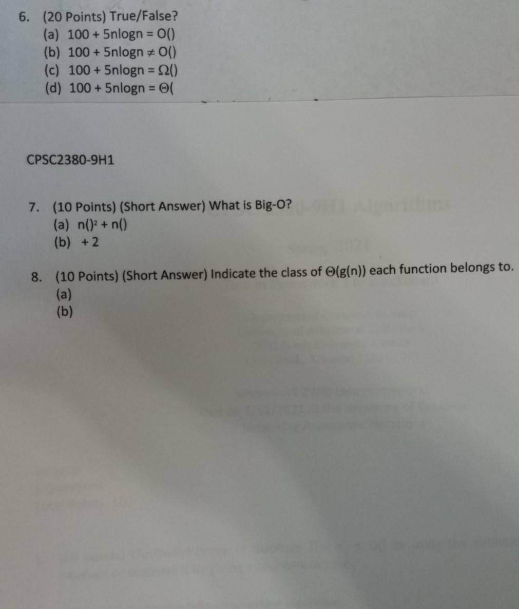 6. (20 Points) True/False? (a) 100 + 5nlogn = O() (b)