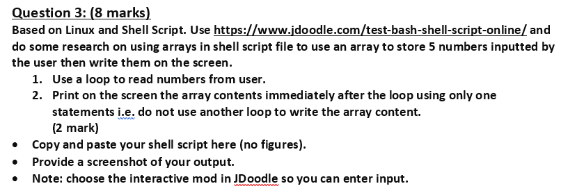 https://www.jdoodle.com/test-bash-shell-script-online/ Question 3: (8 marks) Based on Linux and Shell Script. Use