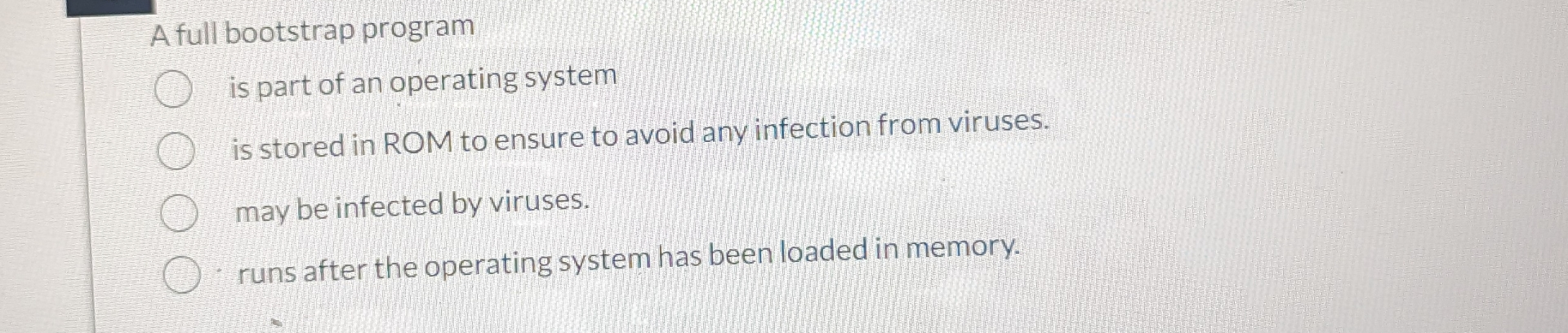  A full bootstrap program is part of an operating system is