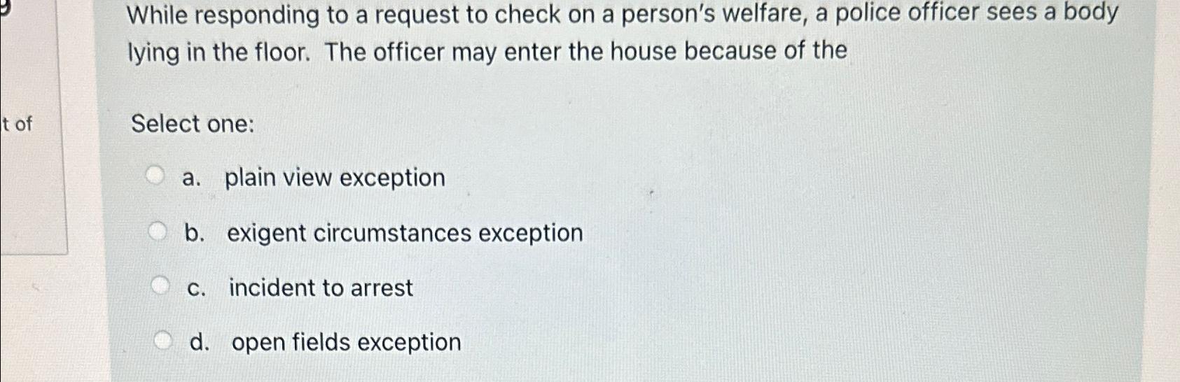  While responding to a request to check on a person's welfare,