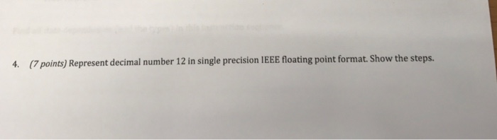  Computer organization 4. (7 points) Represent decimal number 12 in single