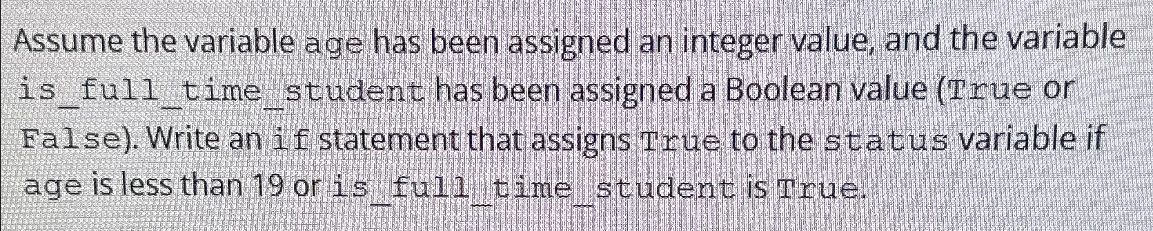  Assume the variable age has been assigned an integer value, and