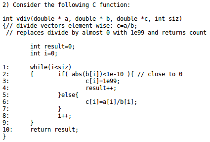 2) Consider the following C function: ----------------------------------------------------------------------------- int vdiv(double * a, double