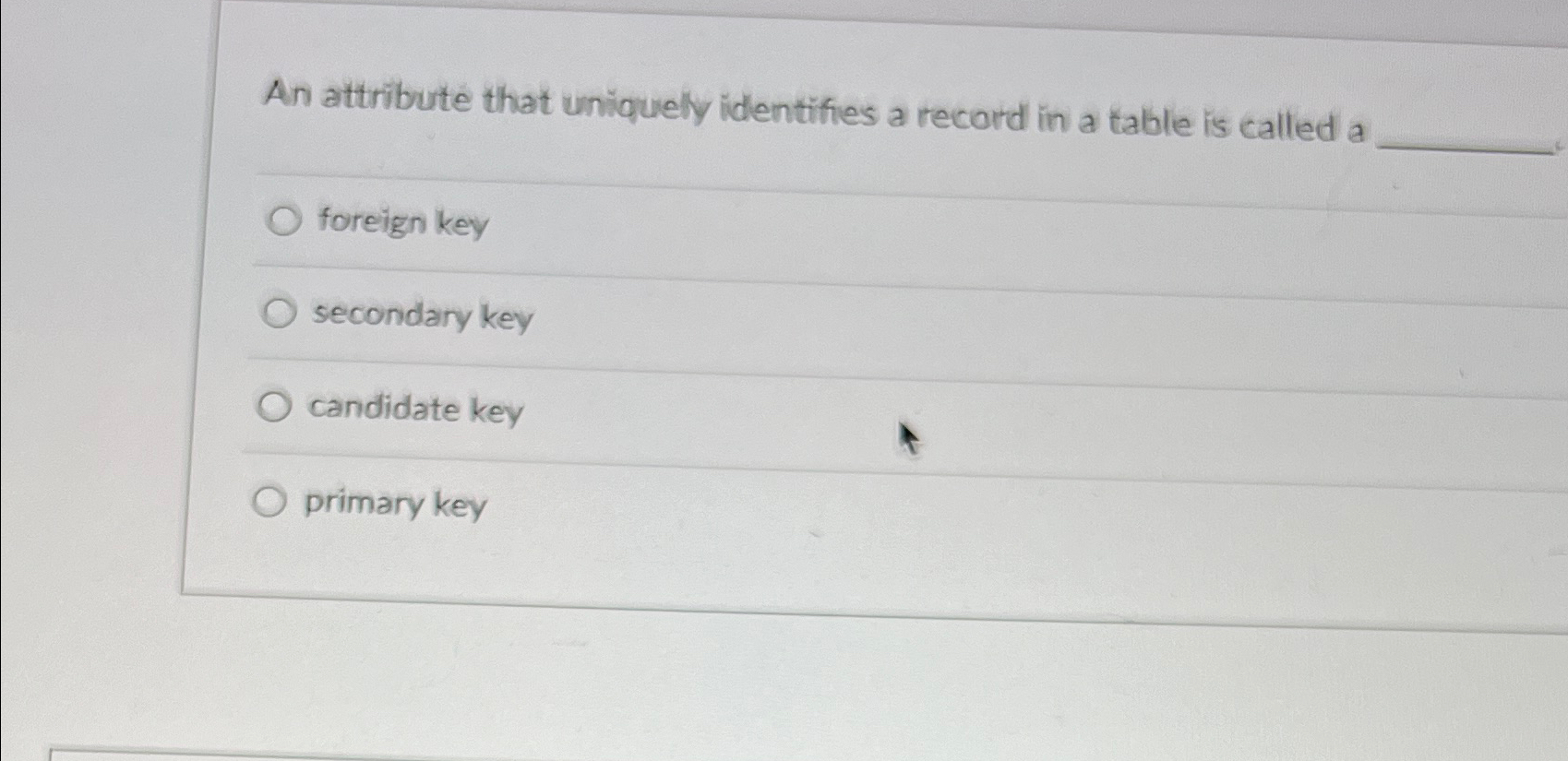  An attribute that uniquely identifies a record in a table is