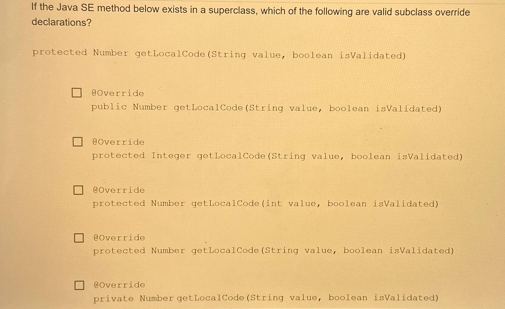  If the Java SE method below exists in a superclass, which