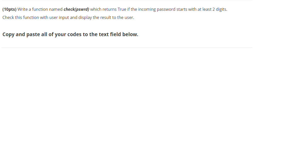 please solve in python program (10pts) Write a function named check(pswrd) which