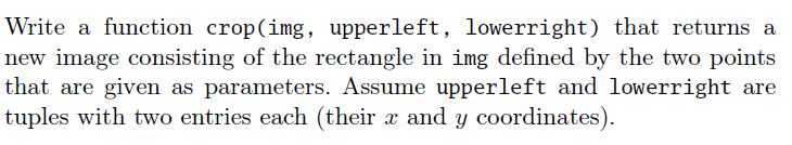 USING PYTHON Write a function crop(img, upperleft, lowerright) that returns a new