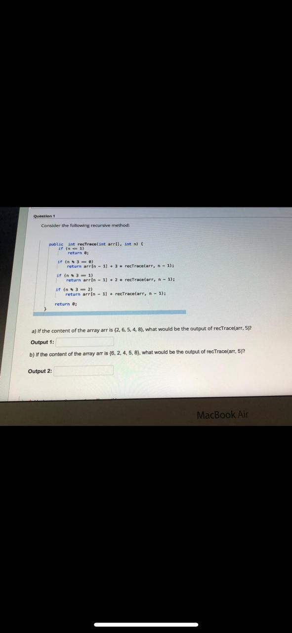  output Question 1 Consider the following recursive method: public int recTracelint