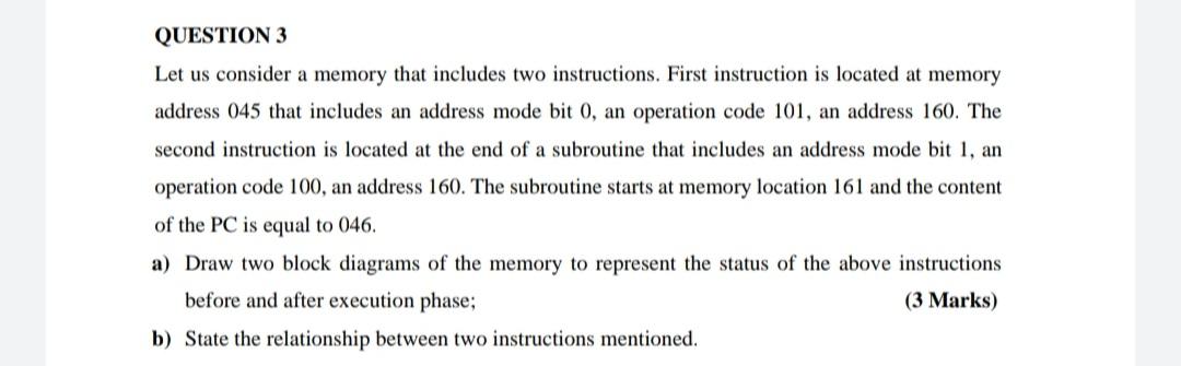 QUESTION 3 Let us consider a memory that includes two instructions.