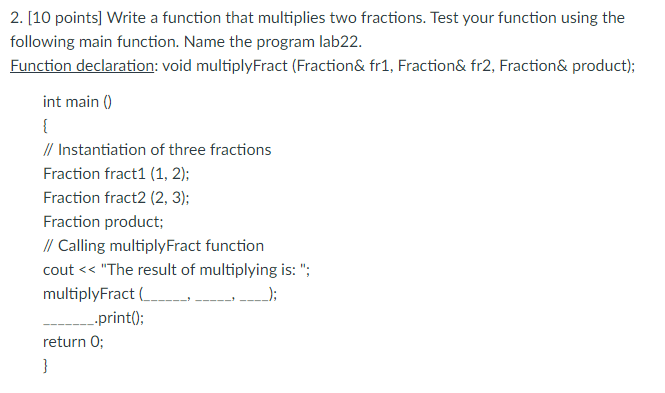  2. [10 points] Write a function that multiplies two fractions. Test