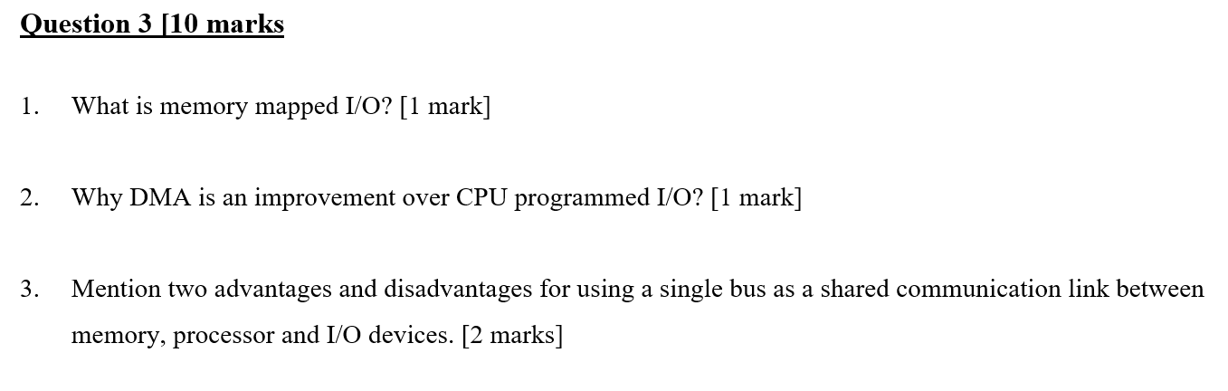 Question 3 (10 marks 1. What is memory mapped I/O? [1