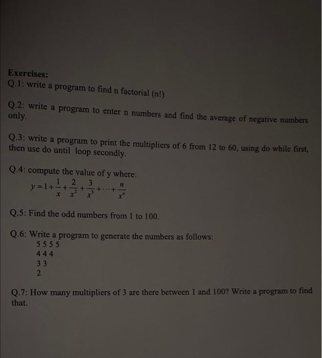  Exercises: Q.1: write a program to find n factorial (n!) Q.2: