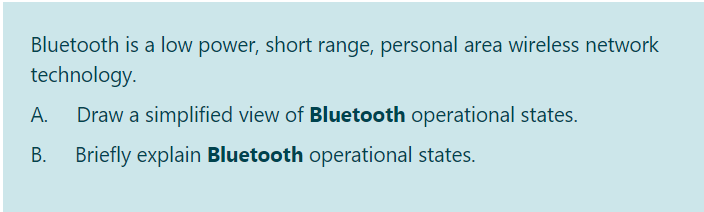 Bluetooth is a low power, short range, personal area wireless network