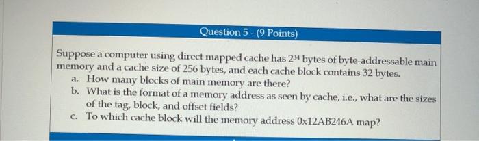  Question 5 - (9 Points) Suppose a computer using direct mapped