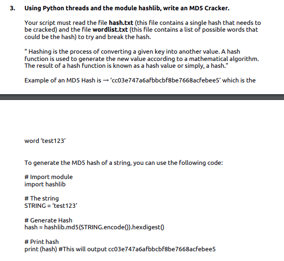 Using Python threads and the module hashlib, write an MD5 Cracker. Your