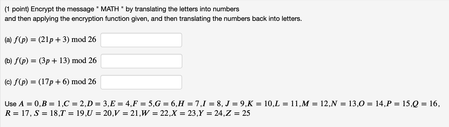  (1 point) Encrypt the message " MATH " by translating the