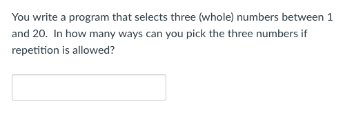  You write a program that selects three (whole) numbers between 1