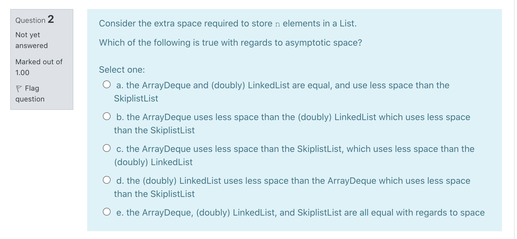 Question 2 Consider the extra space required to store n elements