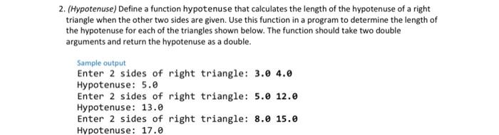  2. (Hypotenuse) Define a function hypotenuse that calculates the length of