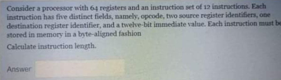 Consider a processor with 64 registers and an instruction set of