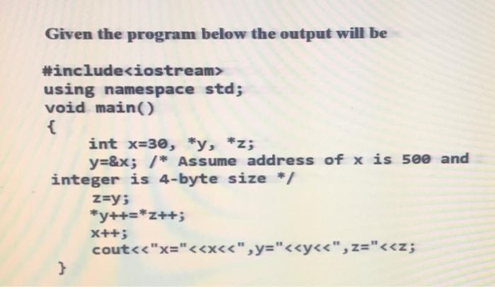  Given the program below the output will be #include using namespace