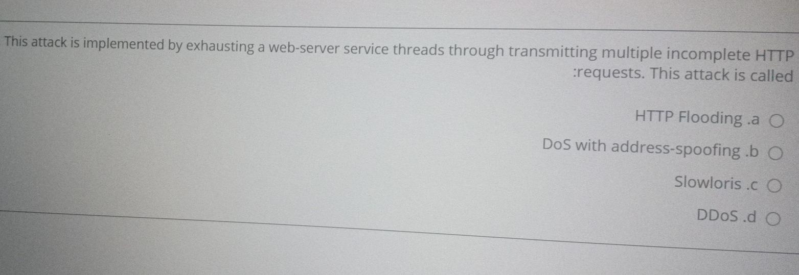  This attack is implemented by exhausting a web-server service threads through