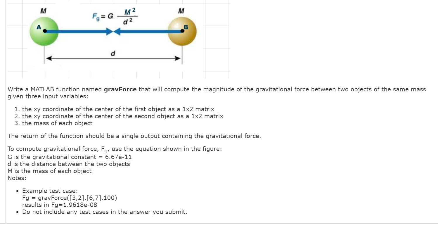  M M2 M Write a MATLAB function named gravForce that will