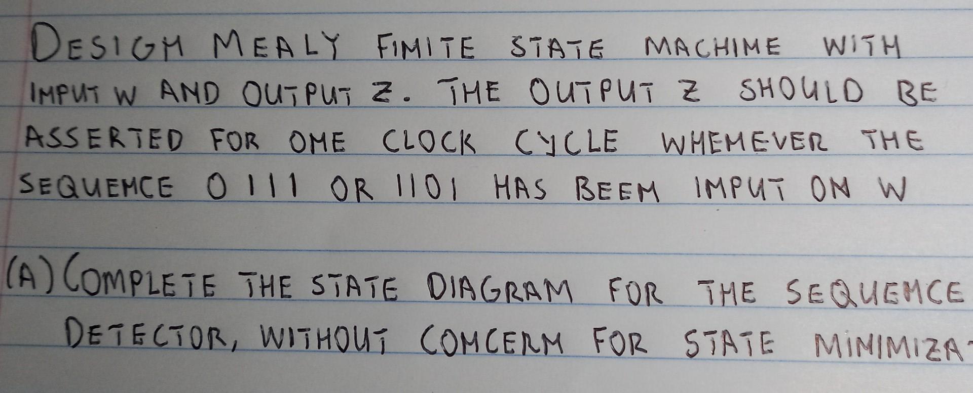 (A) Complete the state diagram for the sequence detector, without concern