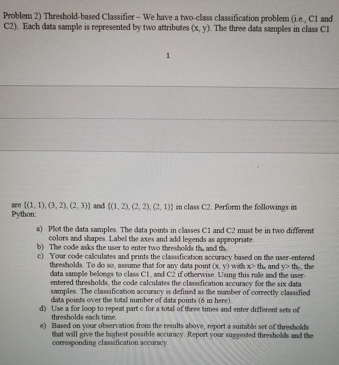  Please use Python Problem 2) Threshold-based Classifier - We have a